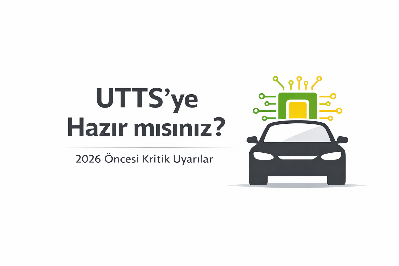 2026 UTTS Zorunluluğu Öncesi Şirketlerin Yaptığı 7 Kritik Hata
